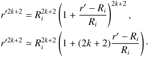 \appendix \setcounter{section}{2} \begin{eqnarray} &&r'^{2k+2} = R_i^{2k+2} \left(1+\dfrac{r'-R_i}{R_i} \right)^{2k+2}, \nonumber \\ &&r'^{2k+2} \simeq R_i^{2k+2} \left(1 + (2k+2)\dfrac{r'-R_i}{R_i} \right)\cdot \end{eqnarray}