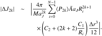 \appendix \setcounter{section}{2} \begin{eqnarray} |\Delta J_{2k}| &\sim& \bigg| \dfrac{4\pi}{Ma_J^{2k}} \sum_{i=0}^{N-1} \langle P_{2k}\rangle\bar{A}a_J R_i^{2k+1} \nonumber \\ &&\quad \times \left( C_2 + (2k+2) \dfrac{C_1}{R_i} \right) \dfrac{\Delta r^3}{12} \bigg|\cdot \label{moments_maths} \end{eqnarray}