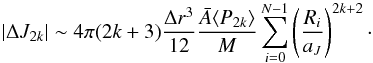 \appendix \setcounter{section}{2} \begin{equation} |\Delta J_{2k}| \sim 4\pi(2k+3)\dfrac{\Delta r^3}{12}\dfrac{\bar{A}\langle P_{2k}\rangle}{M} \sum_{i=0}^{N-1} \left( \dfrac{R_i}{a_J}\right)^{2k+2}\cdot \label{J_2k_deltar} \end{equation}
