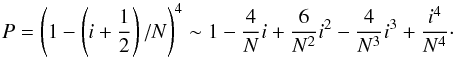 \appendix \setcounter{section}{3} \begin{equation} P = \left(1 - \left(i+\dfrac{1}{2} \right)/N\right)^{4} \sim 1 - \dfrac{4}{N}i + \dfrac{6}{N^2}i^2 - \dfrac{4}{N^3}i^3 + \dfrac{i^4}{N^4} \cdot \label{P_dominant} \end{equation}
