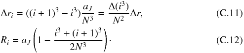 \appendix \setcounter{section}{3} \begin{eqnarray} &&\Delta r_i = ((i+1)^3 -i^3) \dfrac{a_J}{N^3} = \dfrac{\Delta (i^3)}{N^2} \Delta r, \label{delta_ri} \\ &&R_i = a_J \left(1- \dfrac{i^3+(i+1)^3}{2N^3} \right)\cdot \end{eqnarray}
