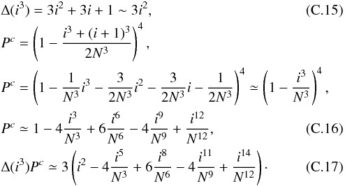 \appendix \setcounter{section}{3} \begin{eqnarray} &&\Delta (i^3) = 3i^2 + 3i + 1 \sim 3i^2,\\ &&P^c = \left(1- \dfrac{i^3+(i+1)^3}{2N^3} \right)^{4}, \nonumber \\ &&P^c = \left(1- \dfrac{1}{N^3}i^3 - \dfrac{3}{2N^3}i^2 - \dfrac{3}{2N^3}i - \dfrac{1}{2N^3} \right)^4 \simeq \left(1-\dfrac{i^3}{N^3} \right)^4, \nonumber \\ && P^c \simeq 1 -4\dfrac{i^3}{N^3} + 6 \dfrac{i^6}{N^6} - 4 \dfrac{i^9}{N^9} + \dfrac{i^{12}}{N^{12}}, \\ &&\Delta (i^3) P^c \simeq 3 \left(i^2 -4\dfrac{i^5}{N^3} + 6\dfrac{i^8}{N^6} - 4\dfrac{i^{11}}{N^9} + \dfrac{i^{14}}{N^{12}} \right)\cdot \label{P_cubic} \end{eqnarray}