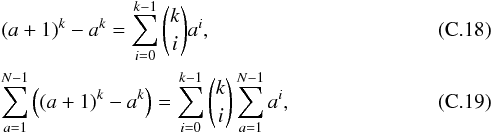 \appendix \setcounter{section}{3} \begin{eqnarray} &&(a+1)^k - a^k = \sum_{i=0}^{k-1} \dbinom{k}{i} a^i, \\ &&\sum_{a=1}^{N-1} \left((a+1)^k - a^k \right) = \sum_{i=0}^{k-1} \dbinom{k}{i} \sum_{a=1}^{N-1}a^i, \end{eqnarray}