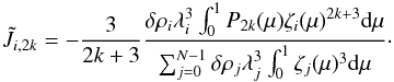 \appendix \setcounter{section}{4} \begin{eqnarray} \tilde{J}_{i,2k} = -\dfrac{3}{2k+3} \dfrac{\delta \rho_i \lambda_i^3 \int_0^1 P_{2k}(\mu) \zeta_i(\mu)^{2k+3}{\rm d}\mu}{\sum_{j=0}^{N-1} \delta \rho_j \lambda_j^3 \int_0^1 \zeta_j(\mu)^3 {\rm d}\mu}\cdot \label{eq:delta_atmo} \end{eqnarray}