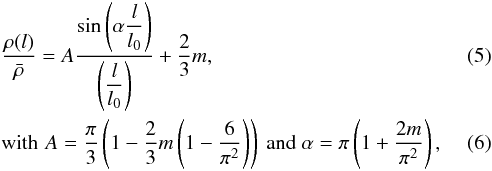 \begin{eqnarray} &&\dfrac{\rho(l)}{\bar{\rho}} = A \dfrac{\sin\left(\alpha \dfrac{l}{l_0}\right)}{\left(\dfrac{l}{l_0}\right)} + \dfrac{2}{3} m \label{density_ZT},\\ &&{\rm with}\,\, A = \dfrac{\pi}{3} \left( 1-\dfrac{2}{3}m \left( 1-\dfrac{6}{\pi^2} \right) \right) \text{ and } \alpha = \pi \left(1 + \dfrac{2m}{\pi^2} \right), \end{eqnarray}