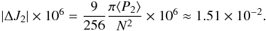\begin{eqnarray} |\Delta J_{2}|\times 10^{6} = \dfrac{9}{256} \dfrac{\pi \langle P_{2}\rangle }{N^2}\times 10^{6} \approx 1.51 \times 10^{-2}. \label{J2_hub} \end{eqnarray}