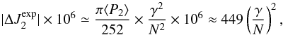 \begin{equation} |\Delta J_{2}^{\exp}| \times 10^{6} \simeq \dfrac{\pi \langle P_{2}\rangle }{252}\times \dfrac{\gamma^2}{ N^2}\times 10^{6} \approx 449 \left(\dfrac{\gamma}{N}\right)^2, \label{J2_exp} \end{equation}