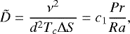 \begin{equation*} {\tilde{D}}= \frac{\nu^2}{d^2 T_c \mathrm{\Delta} S}=c_1 \frac{{Pr}}{{{Ra}}} , \end{equation*}