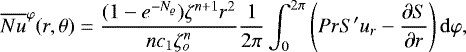 \begin{equation*} \overline{Nu}^{\varphi}(r,\theta) = \frac{(1-e^{-{N_{\varrho}}})\zeta^{{n}&#x002B;1}r^2}{{n} c_1 \zeta_o^{{n}}} \frac{1}{2\pi}\int_0^{2\pi} \left({Pr} S&#x0027; u_r - \frac{\partial S}{\partial r} \right) \mathop{}\mathopen{}\mathrm{d} \varphi , \end{equation*}