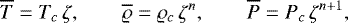 \begin{equation*} \overline{T}=T_c\, \zeta,\qquad \overline{\varrho}=\varrho_c\, \zeta^{{n}},\qquad \overline{P}=P_c\, \zeta^{{n}&#x002B;1},\end{equation*}