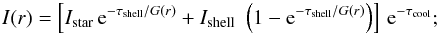 Mathematical equation: \begin{equation} \label{modeloverdisk} I(r) = \left[I_\mathrm{star}\, {\rm e}^{-\tau_\mathrm{shell}/G(r)} + I_\mathrm{shell}\,\,\left( 1 - {\rm e}^{-\tau_\mathrm{shell}/G(r)} \right) \right] \, {\rm e}^{-\tau_\mathrm{cool}} ; \end{equation}