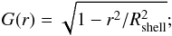 Mathematical equation: \begin{equation} G(r) = \sqrt{1-r^2/R_\mathrm{shell}^2} ; \end{equation}