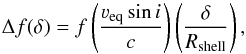 Mathematical equation: \begin{equation} \Delta f(\delta) = f \left( \frac{\varv_\mathrm{eq} \sin i}{c} \right) \left(\frac{\delta}{R_\mathrm{shell}} \right), \end{equation}
