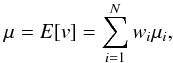 \begin{equation} \mu = E[v] = \sum_{i=1}^N w_i \mu_i\mbox{,} \end{equation}