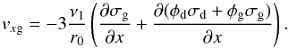 \begin{equation} v_{x{\rm g}} = - 3\frac{\nu_1}{r_0}\left(\frac{\partial\sigma_{\rm g}}{\partial x} +\frac{\partial(\phi_{\rm d}\sigma_{\rm d}+\phi_{\rm g}\sigma_{\rm g})}{\partial x}\right)\cdot \end{equation}