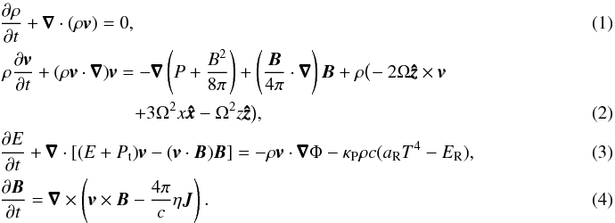 \begin{eqnarray} &&\frac{\partial\rho}{\partial t}+\pmb{\nabla}\cdot(\rho\pmb{v}) = 0, ~~~~~~ \\ &&\begin{split} \rho\frac{\partial\pmb{v}}{\partial t}+(\rho\pmb{v}\cdot\pmb{\nabla})\pmb{v} = -\pmb{\nabla}\left(P+\frac{B^2}{8\pi}\right)+\left(\frac{\vec{B}}{4\pi}\cdot\pmb{\nabla}\right)\vec{B} +\rho\big(\!-2\Omega\pmb{\hat{z}}\times\pmb{v} \\ + 3\Omega^2x\pmb{\hat{x}}-\Omega^2z\pmb{\hat{z}}\big),\hspace*{3.5cm} \end{split}\\ &&\frac{\partial E}{\partial t}+\pmb{\nabla}\cdot[(E+P_{\rm t})\pmb{v}-(\pmb{v}\cdot\vec{B})\vec{B}] = -\rho\pmb{v}\cdot\pmb{\nabla}\Phi-\kappa_{\rm P}\rho c(a_{\rm R}T^4-E_{\rm R}) , \\ &&\frac{\partial\vec{B}}{\partial t} = \pmb{\nabla}\times\left(\pmb{v}\times\vec{B}-\frac{4\pi}{c}\eta\vec{J}\right) . \end{eqnarray}