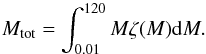 \begin{equation} M_{\rm tot} = \int_{0.01}^{120} M \zeta (M) {\rm d}M . \end{equation}