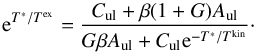 \appendix \setcounter{section}{1} \begin{equation} {\rm e}^{T^*/T^{\rm ex}} = \frac{C_{\rm ul} + \beta(1 + G)A_{\rm ul}}{G\beta A_{\rm ul} + C_{\rm ul}{\rm e}^{-T^* /T^{\rm kin}}}\cdot \end{equation}