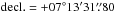 \hbox{$\mathrm{decl.}=+07\degr13\arcmin31\farcs80$}