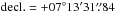 \hbox{$\mathrm{decl.}=+07\degr13\arcmin31\farcs84$}