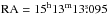 \hbox{$\mathrm{RA}=15^{\mathrm{h}}13^{\mathrm{m}}13\fs095$}