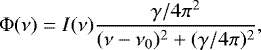 \begin{equation} \label{eq:9} {\mathrm{\Phi}}(\nu) = I(\nu) \frac{\gamma/4 \pi^2}{(\nu - \nu_0)^2 + (\gamma/4 \pi)^2}, \end{equation}