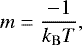 \begin{equation} \label{eq:12} m = \frac{-1}{k_\mathrm{B} T} ,\end{equation}