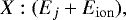 \begin{equation} \label{eq:20} X: (E_j + E_\mathrm{ion}), \end{equation}