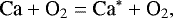 \begin{equation} \label{eq:22} {\rm Ca}+{\rm O}_2={\rm Ca}^{*}+{\rm O}_2, \end{equation}