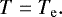 \begin{equation} \label{eq:7} T = T_\mathrm{e}. \end{equation}