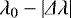 $ \lambda_0 - \left |\Delta \lambda \right |$
