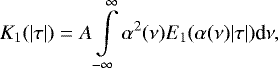 \begin{equation*} K_1(|\tau|) = A \int \limits_{-\infty}^{\infty} \alpha^2(\nu)E_1(\alpha(\nu)|\tau|)\textrm{d}\nu, \end{equation*}