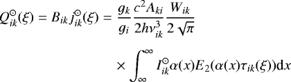 \begin{align*} Q_{ik}^{\odot} (\xi) = B_{ik} j_{ik}^{\odot} (\xi) &= \frac{g_k}{g_i} \frac{c^2 A_{ki}}{2 h \nu_{ik}^{3}} \frac{W_{ik}}{2 \sqrt{\pi}} \notag\\[1.5mm] &\quad \times \int_{\infty}^{\infty} I_{ik}^{\odot} \alpha (x) E_{2}(\alpha(x) \tau_{ik} (\xi))\textrm{d}x\end{align*}