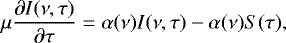 \begin{equation*}\mu \frac{\partial{I(\nu,\tau)}}{\partial{\tau}} = \alpha(\nu)I(\nu,\tau) - \alpha(\nu)S(\tau), \end{equation*}
