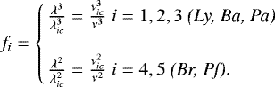 \begin{eqnarray*}f_i=\left\{ \begin{array}{ll} \frac{\lambda^3}{\lambda_{ic}^3} = \frac{\nu_{ic}^3}{\nu^3} & i=1,2,3 \textit{ (Ly, Ba, Pa)}\\[5mm] \frac{\lambda^2}{\lambda_{ic}^2} = \frac{\nu_{ic}^2}{\nu^2} & i=4,5 \textit{ (Br, Pf)}.\\ \end{array} \right. \end{eqnarray*}
