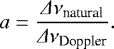 \begin{equation*}a=\frac{\Delta\nu_{\textrm{natural}}}{\Delta\nu_{\textrm{Doppler}}} .\end{equation*}