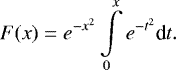 \begin{equation*}F(x) = e^{-x^2} \int \limits_0^x e^{-t^2} \textrm{d}t .\end{equation*}