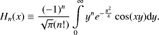 \begin{equation*}H_n(x) \equiv \frac{(-1)^n}{\sqrt{\pi}(n!)} \int \limits_0^{\infty} y^n e^{-\frac{y^2}{4}} \cos (xy) \textrm{d}y .\end{equation*}