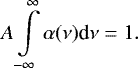 \begin{equation*} A \int \limits_{-\infty}^{\infty} \alpha(\nu)\textrm{d}\nu = 1. \end{equation*}