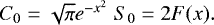 \begin{eqnarray*}\begin{array}{ll} C_0=\sqrt{\pi} e^{-x^2} & S_0 = 2 F(x). \end{array} \end{eqnarray*}