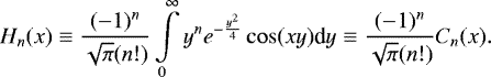 \begin{equation*}H_n(x) \equiv \frac{(-1)^n}{\sqrt{\pi}(n!)} \int \limits_0^{\infty} y^n e^{-\frac{y^2}{4}} \cos (xy) \textrm{d}y \equiv \frac{(-1)^n}{\sqrt{\pi}(n!)} C_n(x).\end{equation*}