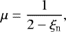 \[ \mu=\dfrac{1}{2-\xi_{\textrm{n}}}, \]