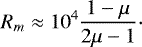 \begin{align*} R_m\approx 10^4\dfrac{1-\mu}{2\mu-1}\cdot \end{align*}