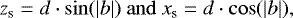 \begin{equation*} z_{\textrm{s}} = d \cdot \sin(|b|) \ \mathrm{and} \ x_{\textrm{s}} = d \cdot \cos(|b|),\end{equation*}