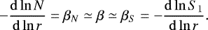 \begin{equation}- \frac{\mathrm{d} \ln N}{ \mathrm{d} \ln r}=\beta_N \simeq \beta \simeq \beta_S = - \frac{\mathrm{d} \ln S_1}{ \mathrm{d} \ln r}.\label{eq:beta}\end{equation}