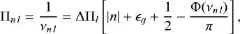 \begin{equation}\mathrm\Pi_{n\,l}= \frac{1}{\nu_{n\,l}}=\mathrm\Delta \mathrm\Pi_l \left [|n|+ \epsilon_{g}+ \frac{1}{2} -\frac{{\mathrm\Phi}(\nu_{n\,l})}{\pi} \right ],\label{eq:mixfreq}\end{equation}