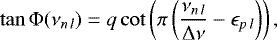 \begin{equation}\tan {\mathrm\Phi} (\nu_{n\,l}) = q \cot \left(\pi \left ( \frac{\nu_{n\,l}}{\mathrm\Delta\nu}-\epsilon_{p\,l} \right) \right),\label{eq:phi}\end{equation}