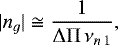 \begin{equation}|n_{g}| \cong \frac{1}{\mathrm\Delta\mathrm\Pi \, \nu_{n\,1}},\end{equation}