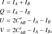 \begin{eqnarray*}I &=& I_A&#x002B;I_B \\\nonumber Q &=& I_A - I_B \\ \nonumber U &=& 2C^{r}_{AB}- I_A - I_B \\ \nonumber V &=& 2C^{i}_{AB}- I_A - I_B,\nonumber \end{eqnarray*}