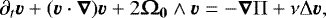 \begin{equation*} \partial_t{\boldsymbol{v}} &#x002B; (\boldsymbol{v}\cdot\boldsymbol{\nabla})\boldsymbol{v} &#x002B; 2\vO_{\textbf{0}}\wedge\boldsymbol{v}= -\boldsymbol{\nabla}{\mathrm{\Pi}} &#x002B;\nu{\mathrm{\Delta}} \boldsymbol{v}, \end{equation*}
